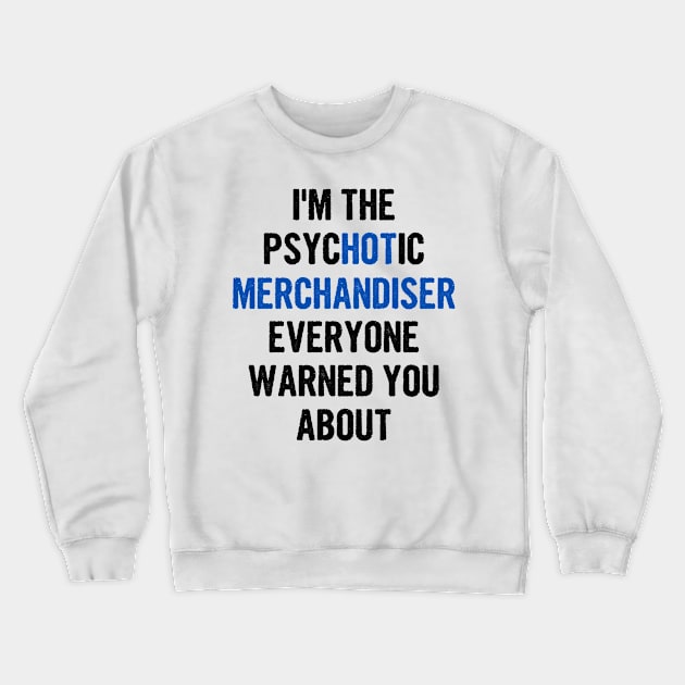 I'm The Psychotic Merchandiser Everyone Warned You About Crewneck Sweatshirt by divawaddle